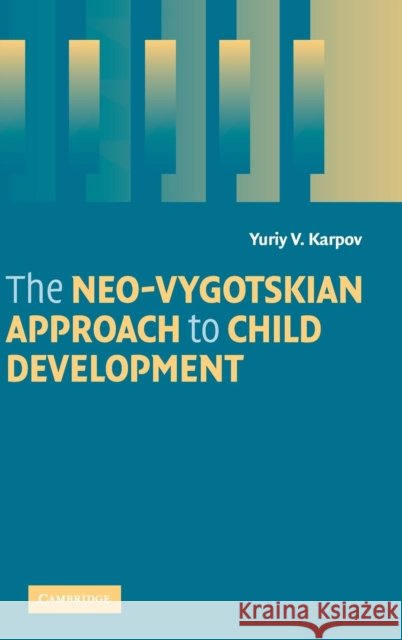 The Neo-Vygotskian Approach to Child Development Yuriy Karpov 9780521830126 Cambridge University Press - książka