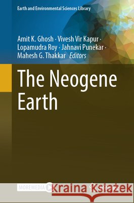 The Neogene Earth Amit K. Ghosh Vivesh Vir Kapur Lopamudra Roy 9783032222800 Springer - książka