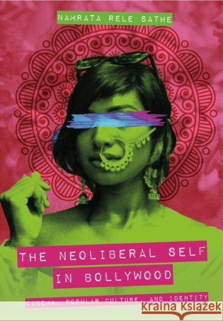 The Neoliberal Self in Bollywood: Cinema, Popular Culture, and Identity Namrata Rele (Southern Illinois University, Carbondale) Sathe 9781835951798 Intellect - książka