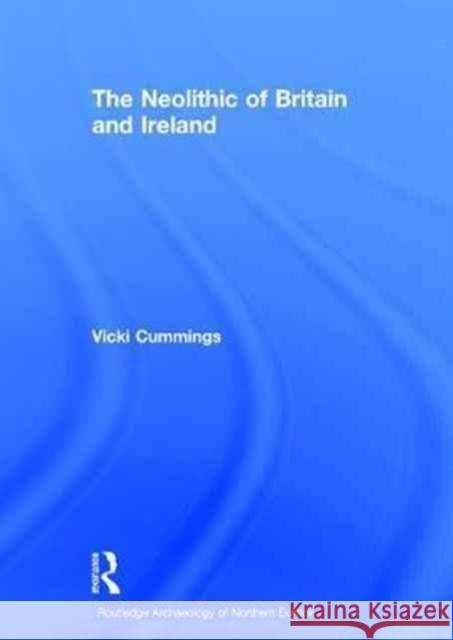 The Neolithic of Britain and Ireland Vicki Cummings 9781138857162 Routledge - książka