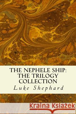 The Nephele Ship: The Trilogy Collection Luke Shephard 9781495357008 Createspace - książka