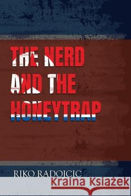 The Nerd and the Honeytrap Riko Radojcic 9781835433560 Olympia Publishers - książka