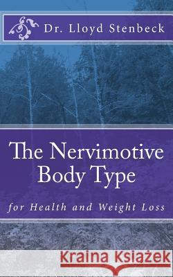 The Nervimotive Body Type: for Health and Weight Loss Stenbeck, Lloyd 9781546509073 Createspace Independent Publishing Platform - książka
