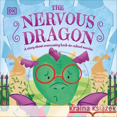 The Nervous Dragon: A Story about Overcoming Back-To-School Worries Dk 9780744098402 DK Publishing (Dorling Kindersley) - książka