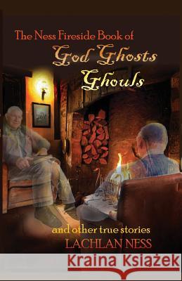 The Ness Fireside Book of God, Ghosts, Ghouls and Other True Stories Rev Lachlan Ness 9780987408433 Akangarooloose Com - książka