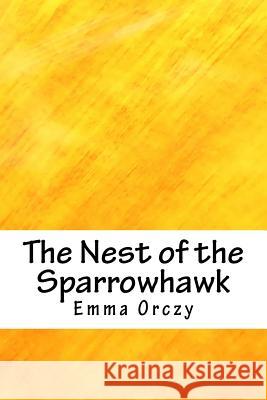 The Nest of the Sparrowhawk Emma Orczy 9781717071064 Createspace Independent Publishing Platform - książka