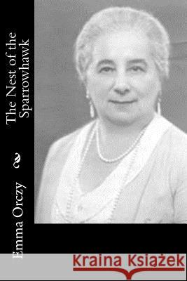 The Nest of the Sparrowhawk Emmuska, Baroness Orczy 9781986628310 Createspace Independent Publishing Platform - książka