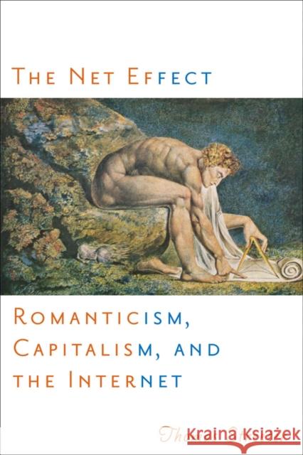 The Net Effect: Romanticism, Capitalism, and the Internet Streeter, Thomas 9780814741153 New York University Press - książka