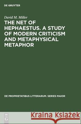 The Net of Hephaestus. a Study of Modern Criticism and Metaphysical Metaphor David M. Miller 9783111280189 Walter de Gruyter - książka