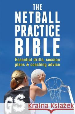 The Netball Practice Bible: Essential Drills, Session Plans and Coaching Advice Anna Sheryn, Chris Sheryn 9781472918918 Bloomsbury Publishing PLC - książka