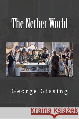 The Nether World George Gissing 9781502983237 Createspace - książka