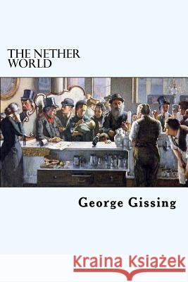 The Nether World George Gissing 9781717021816 Createspace Independent Publishing Platform - książka