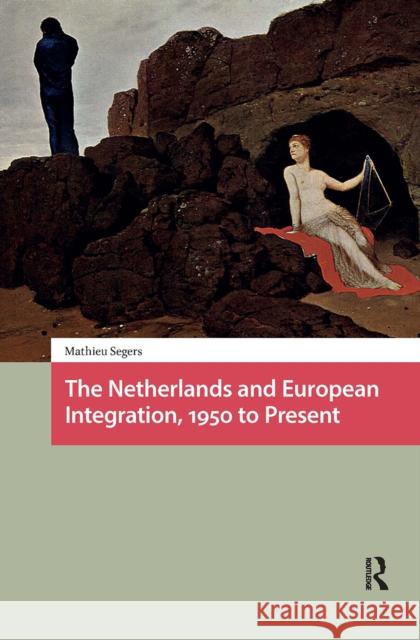 The Netherlands and European Integration, 1950 to Present Mathieu Segers 9781041188568 Routledge - książka