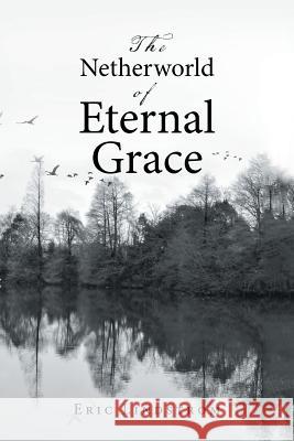 The Netherworld of Eternal Grace Eric Lindstrom 9781489722522 Liferich - książka