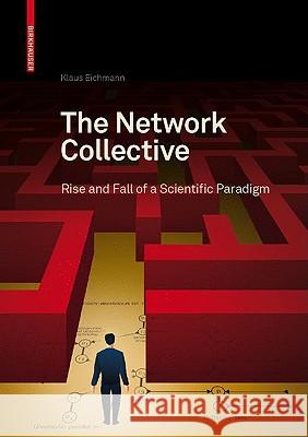 The Network Collective: Rise and Fall of a Scientific Paradigm Eichmann, Klaus 9783764383725 Birkhauser Basel - książka