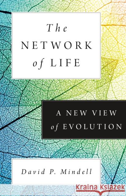 The Network of Life: A New View of Evolution David P. Mindell 9780691228778 Princeton University Press - książka