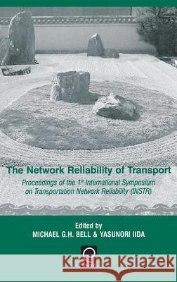 The Network Reliability of Transport: Proceedings of the 1st International Symposium on Transportation Network Reliability (INSTR) M. G. H. Bell, Y. Lida 9780080441092 Emerald Publishing Limited - książka