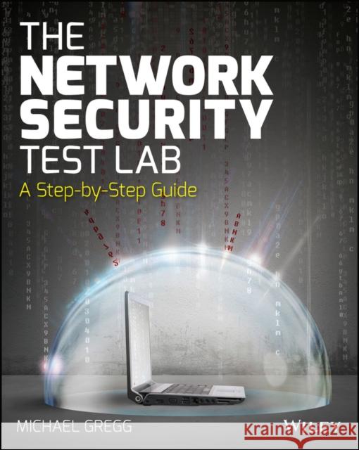 The Network Security Test Lab: A Step-By-Step Guide Gregg, Michael 9781118987056 John Wiley & Sons Inc - książka