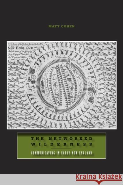 The Networked Wilderness: Communicating in Early New England Cohen, Matt 9780816660988 University of Minnesota Press - książka