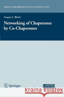 The Networking of Chaperones by Co-Chaperones Blatch, Gregory L. 9781441923783 Not Avail - książka