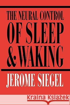 The Neural Control of Sleep and Waking Jerome H. Siegel 9780387954929 Springer - książka