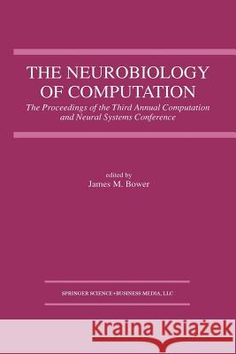 The Neurobiology of Computation: Proceedings of the Third Annual Computation and Neural Systems Conference Bower, James M. 9781461359401 Springer - książka