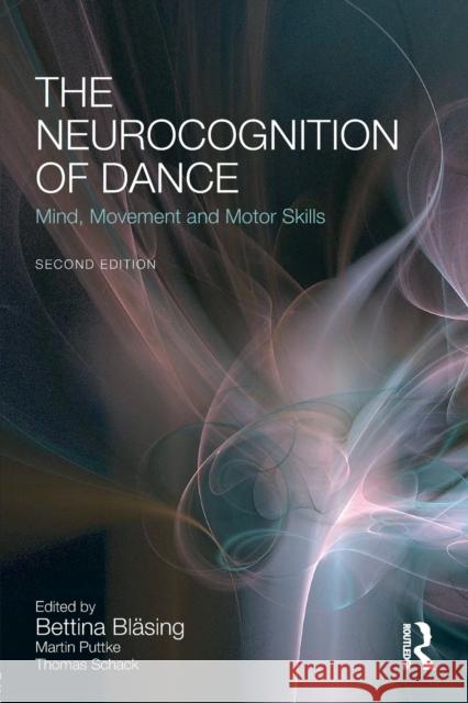 The Neurocognition of Dance: Mind, Movement and Motor Skills Bettina Blasing Martin Puttke Thomas Schack 9781138847866 Psychology Press - książka