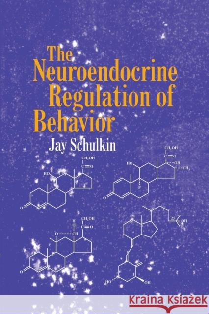 The Neuroendocrine Regulation of Behavior Jay Schulkin 9780521459853 Cambridge University Press - książka