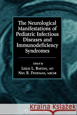 The Neurological Manifestations of Pediatric Infectious Diseases and Immunodeficiency Syndromes Leslie L. Barton Neil R. Friedman J. J. Volpe 9781617378584 Springer - książka