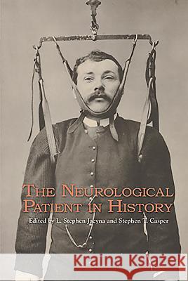 The Neurological Patient in History L  Stephen Jacyna 9781580464123  - książka