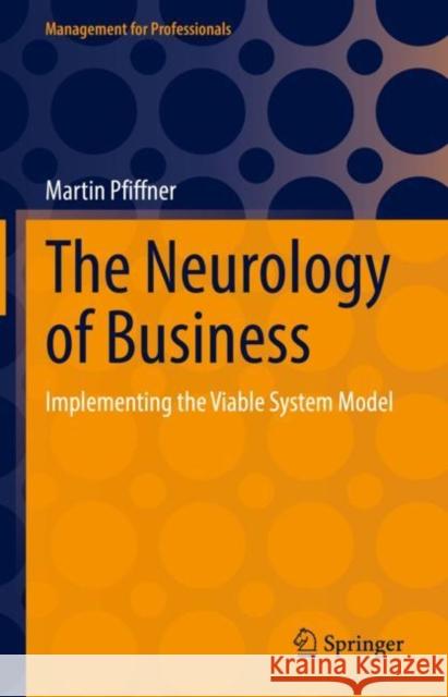 The Neurology of Business: Implementing the Viable System Model Martin Pfiffner Mark Kyburz  9783031142598 Springer International Publishing AG - książka