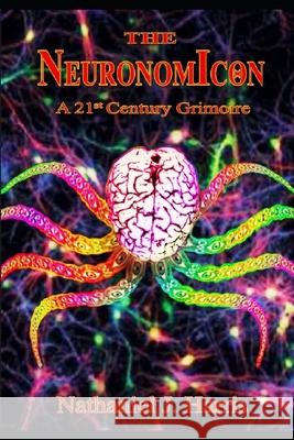 The Neuronomicon: A 21st Century Grimoire Nathaniel J. Harris 9781084124653 Independently Published - książka