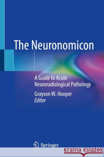 The Neuronomicon: A Guide to Acute Neuroradiological Pathology Grayson W. Hooper 9783032053848 Springer - książka