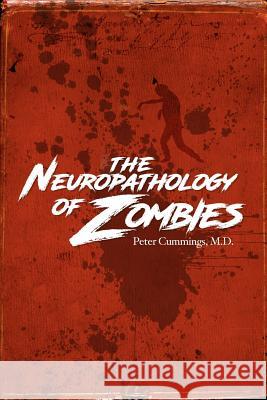 The Neuropathology of Zombies Peter Cummings, M D 9781365403057 Lulu.com - książka