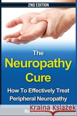 The Neuropathy Cure: How to Effectively Treat Peripheral Neuropathy Joseph Connor 9781546613183 Createspace Independent Publishing Platform - książka