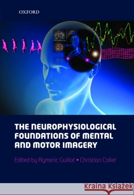 The Neurophysiological Foundations of Mental and Motor Imagery Guillot, Aymeric 9780199546251 Oxford University Press, USA - książka