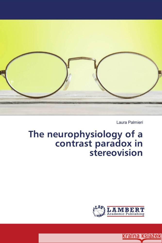 The neurophysiology of a contrast paradox in stereovision Laura Palmieri 9786208416362 LAP Lambert Academic Publishing - książka
