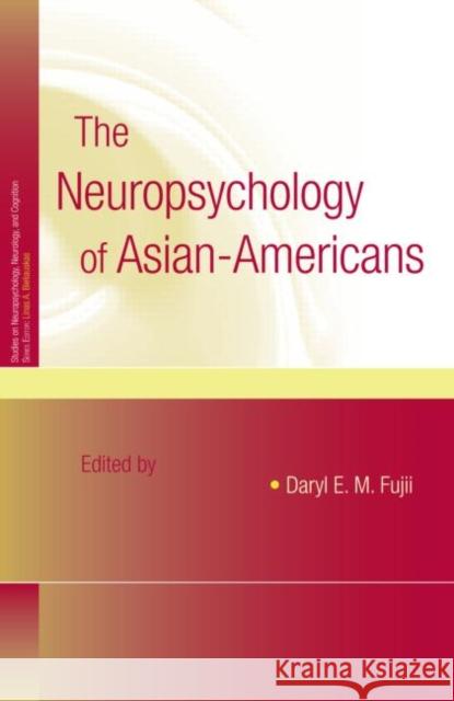 The Neuropsychology of Asian Americans Daryl E.M. Fujii   9781841697840 Taylor & Francis - książka
