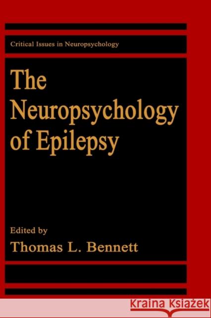 The Neuropsychology of Epilepsy Thomas L. Bennett Bennett 9780306439483 Springer - książka