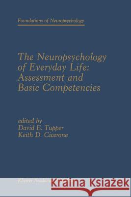 The Neuropsychology of Everyday Life: Assessment and Basic Competencies David E Keith D David E. Tupper 9781461288084 Springer - książka