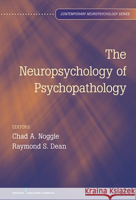 The Neuropsychology of Psychopathology Chad Noggle 9780826107008  - książka