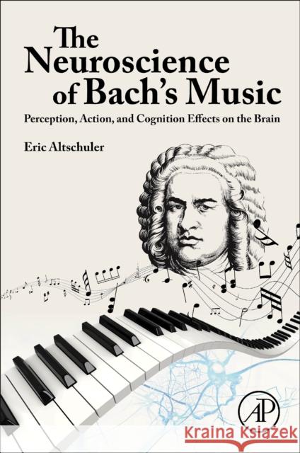 The Neuroscience of Bach’s Music: Perception, Action, and Cognition Effects on the Brain Eric (Department of Physical Medicine and Rehabilitation, Metropolitan Hospital; Department of Rehabilitation Medicine, 9780443135194 Elsevier Science Publishing Co Inc - książka