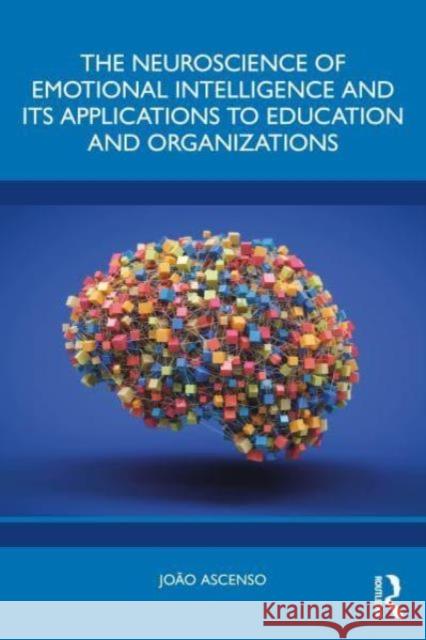 The Neuroscience of Emotional Intelligence and its Applications to Education and Organizations Joao Ascenso 9781032822914 Taylor & Francis Ltd - książka