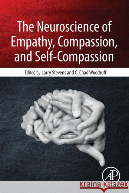 The Neuroscience of Empathy, Compassion, and Self-Compassion Larry Charles Stevens Christopher Chad Woodruff 9780128098370 Elsevier Science Publishing Co Inc - książka
