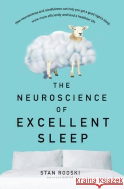 The Neuroscience of Excellent Sleep: Practical advice and mindfulness techniques backed by science to improve your sleep and manage insomnia from Australia's authority on stress and brain performance Stan Rodski 9781460753828 HarperCollins Publishers (Australia) Pty Ltd - książka
