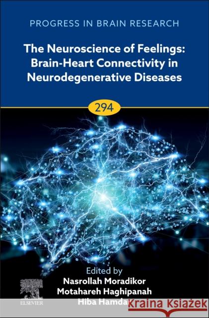 The Neuroscience of Feelings: Brain-Heart Connectivity in Neurodegenerative Diseases: Volume 294 Nasrollah Moradikor Motahareh Haghipanah Hiba Hamdar 9780443346033 Academic Press - książka