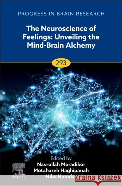 The Neuroscience of Feelings: Unveiling the Mind-Brain Alchemy Volume 293 Nasrollah Moradikor Indranath Chatterjee Hiba Hamdar 9780443346002 Academic Press - książka