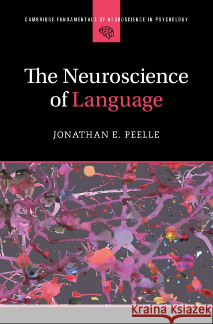 The Neuroscience of Language Jonathan E. (Northeastern University, Boston) Peelle 9781009245272 Cambridge University Press - książka