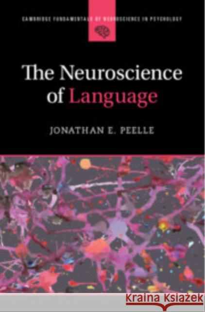 The Neuroscience of Language Jonathan E. (Northeastern University, Boston) Peelle 9781009245302 Cambridge University Press - książka