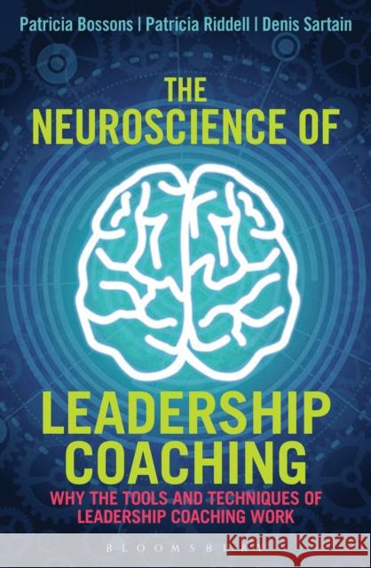 The Neuroscience of Leadership Coaching: Why the Tools and Techniques of Leadership Coaching Work Patricia Bossons 9781472911124 Bloomsbury Publishing - książka